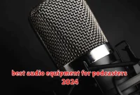 best audio equipment for podcasters 2024