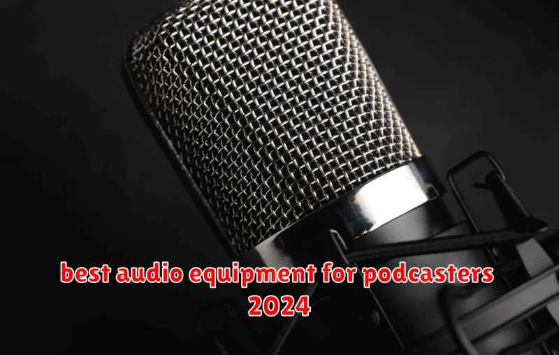 best audio equipment for podcasters 2024