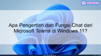 Apa Pengertian dan Fungsi Chat dari Microsoft Teams di Windows 11?