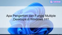 Apa Pengertian dan Fungsi Multiple Desktops di Windows 11?