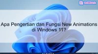 Apa Pengertian dan Fungsi New Animations di Windows 11?