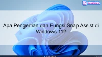 Apa Pengertian dan Fungsi Snap Assist di Windows 11?