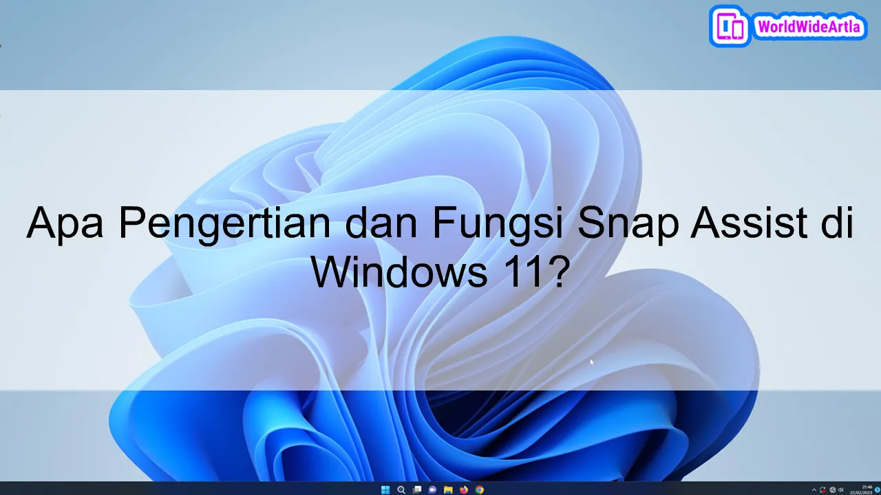 Apa Pengertian dan Fungsi Snap Assist di Windows 11?