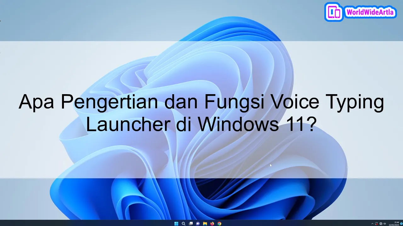 Apa Pengertian dan Fungsi Voice Typing Launcher di Windows 11?