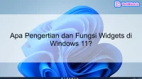 Apa Pengertian dan Fungsi Widgets di Windows 11?