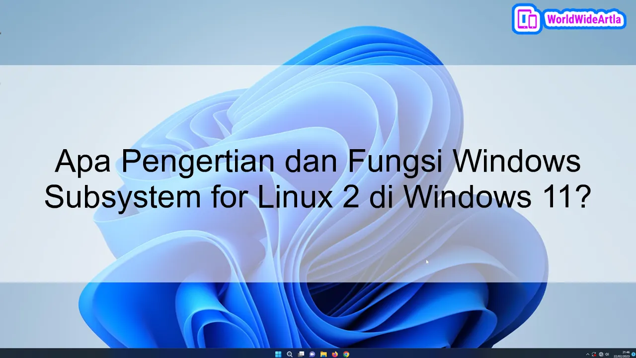 Apa Pengertian dan Fungsi Windows Subsystem for Linux 2 di Windows 11?