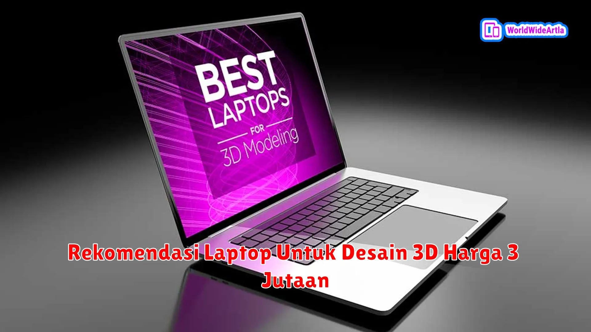 Rekomendasi Laptop Untuk Desain 3D Harga 3 Jutaan