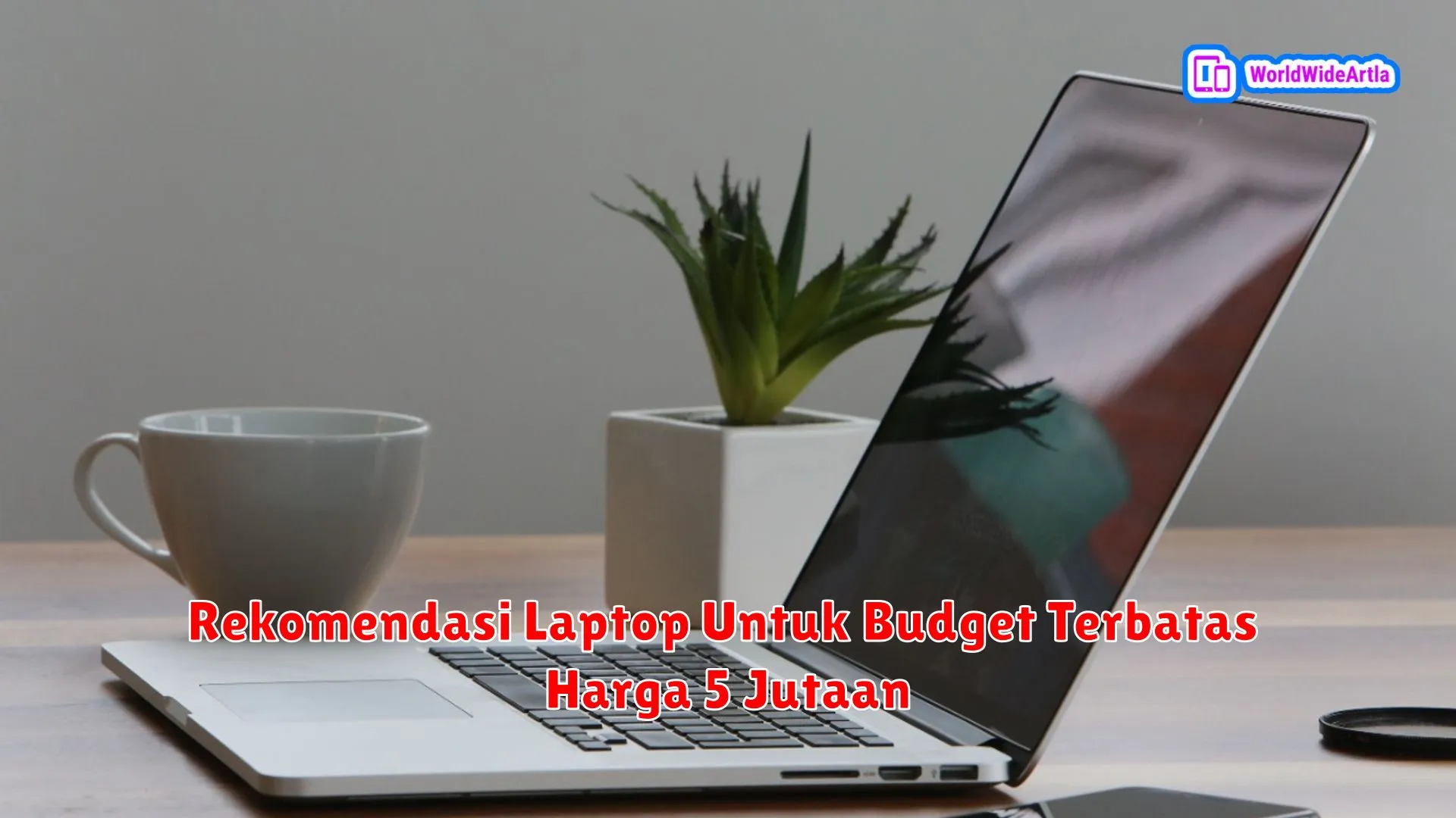 Rekomendasi Laptop Untuk Budget Terbatas Harga 5 Jutaan