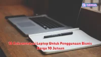 10 Rekomendasi Laptop Untuk Penggunaan Bisnis Harga 10 Jutaan