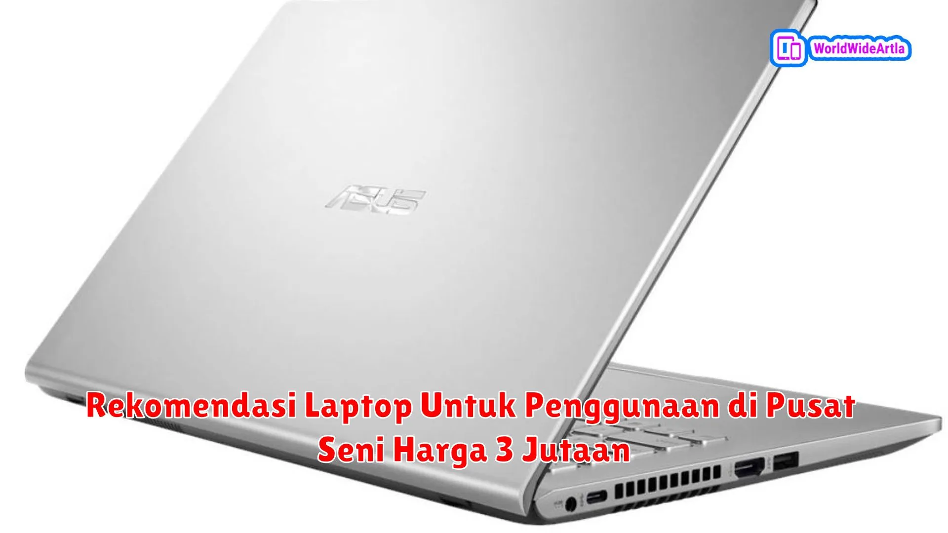 Rekomendasi Laptop Untuk Penggunaan di Pusat Seni Harga 3 Jutaan