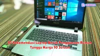 10 Rekomendasi Laptop Untuk Penggunaan Rumah Tangga Harga 10 Jutaan