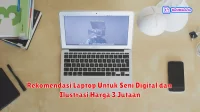 Rekomendasi Laptop Untuk Seni Digital dan Ilustrasi Harga 3 Jutaan