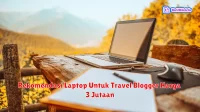 Rekomendasi Laptop Untuk Travel Blogger Harga 3 Jutaan