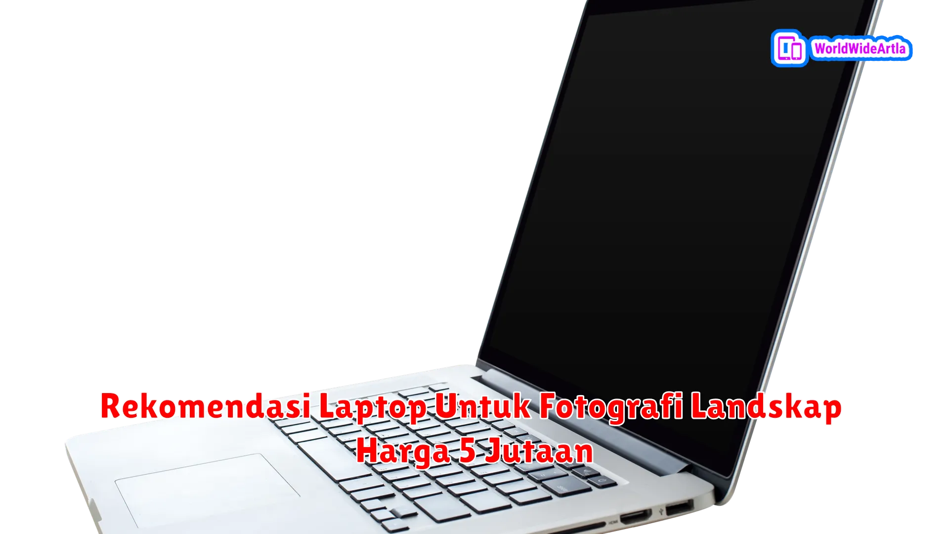 Rekomendasi Laptop Untuk Fotografi Landskap Harga 5 Jutaan