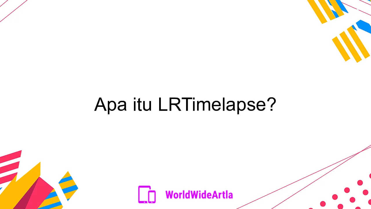 Apa itu LRTimelapse?