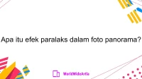 Apa itu efek paralaks dalam foto panorama?