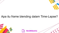 Apa itu frame blending dalam Time-Lapse?