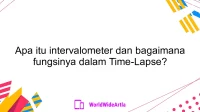 Apa itu intervalometer dan bagaimana fungsinya dalam Time-Lapse?