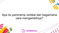 Apa itu panorama vertikal dan bagaimana cara mengambilnya?