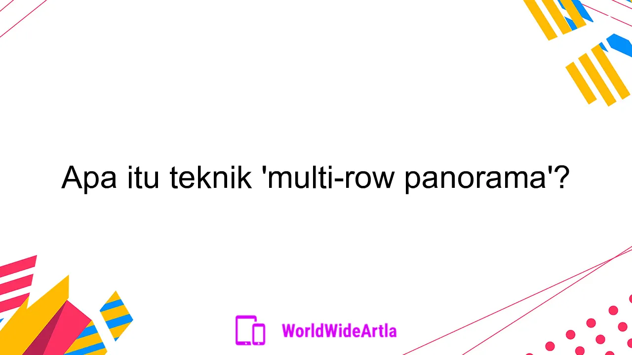 Apa itu teknik 'multi-row panorama'?