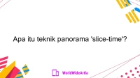 Apa itu teknik panorama 'slice-time'?