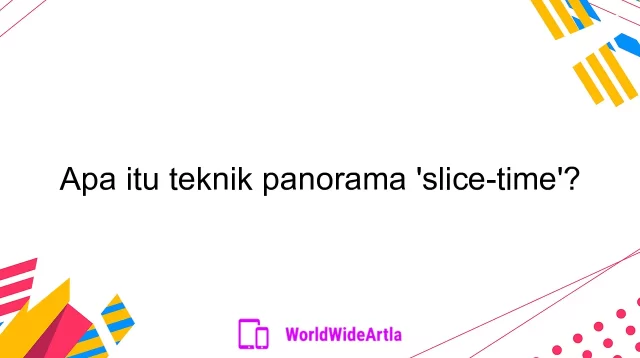 Apa itu teknik panorama 'slice-time'?