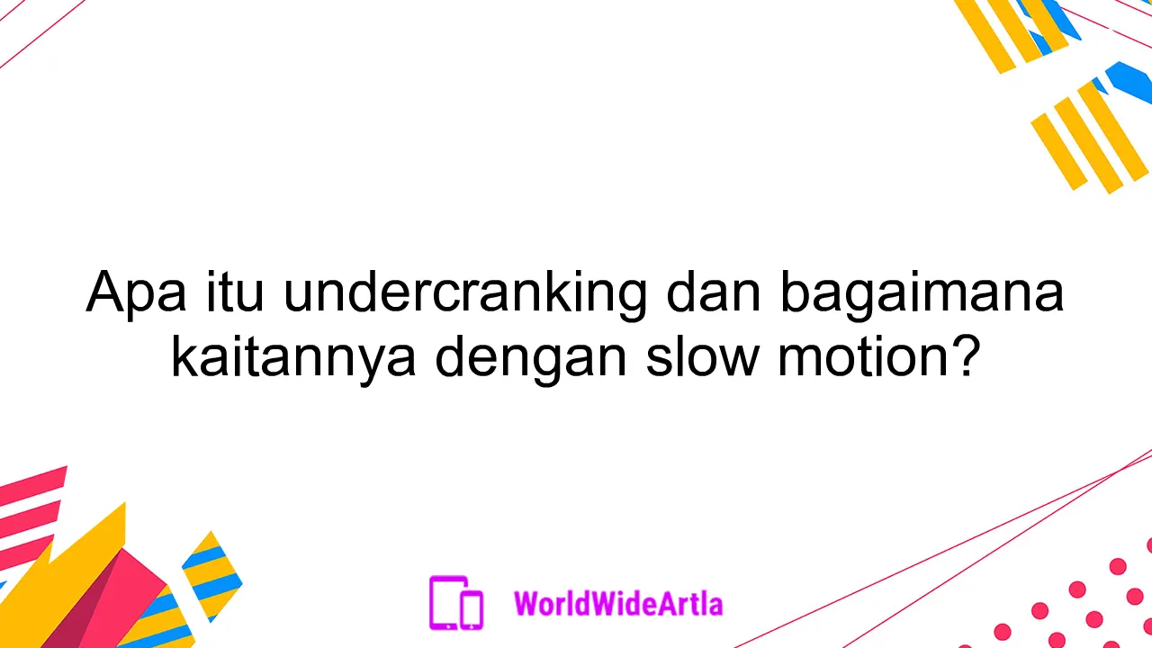 Apa itu undercranking dan bagaimana kaitannya dengan slow motion?