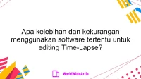 Apa kelebihan dan kekurangan menggunakan software tertentu untuk editing Time-Lapse?