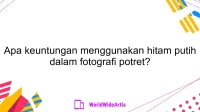 Apa keuntungan menggunakan hitam putih dalam fotografi potret?