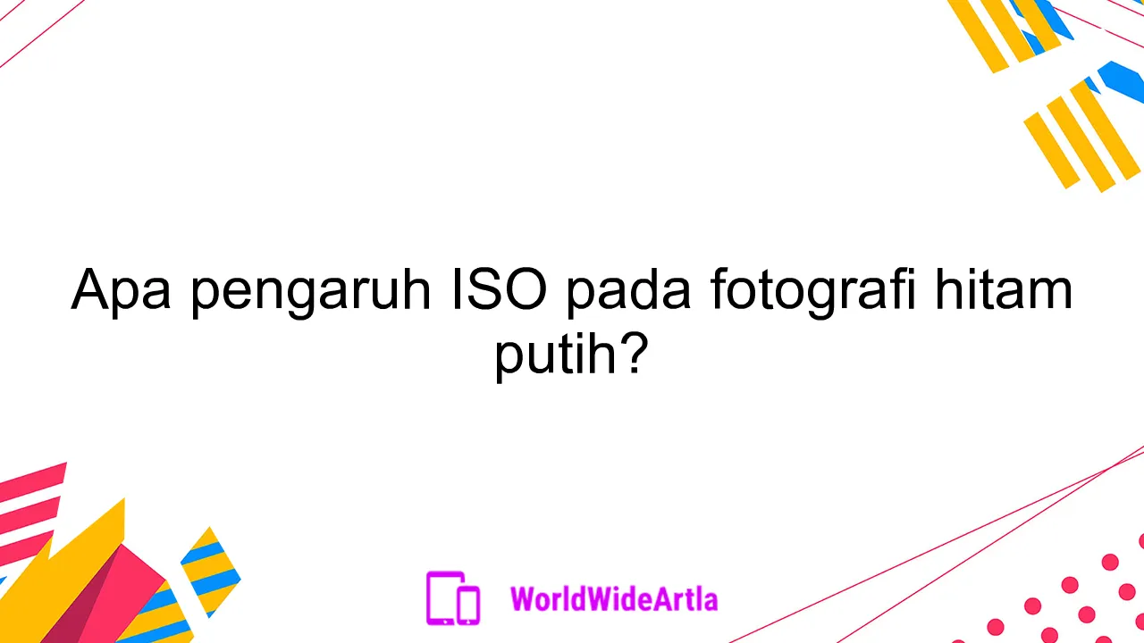 Apa pengaruh ISO pada fotografi hitam putih?