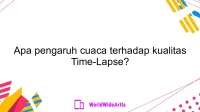 Apa pengaruh cuaca terhadap kualitas Time-Lapse?