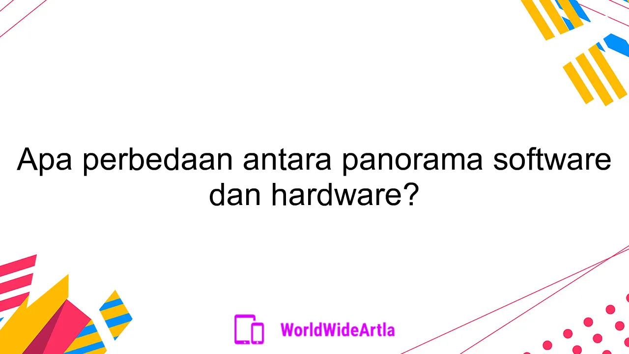 Apa perbedaan antara panorama software dan hardware?