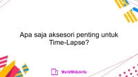 Apa saja aksesori penting untuk Time-Lapse?