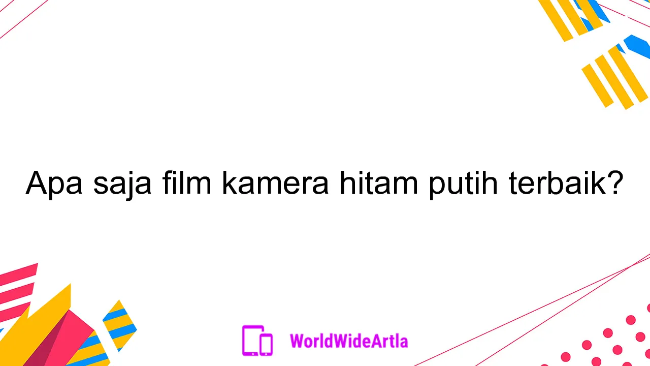 Apa saja film kamera hitam putih terbaik?