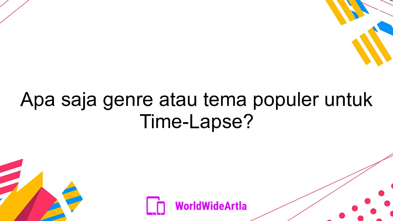 Apa saja genre atau tema populer untuk Time-Lapse?