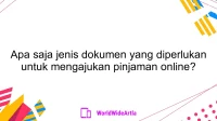 Apa saja jenis dokumen yang diperlukan untuk mengajukan pinjaman online?