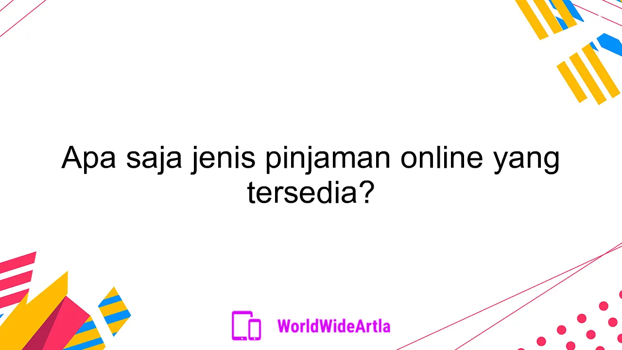 Apa saja jenis pinjaman online yang tersedia?