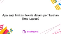 Apa saja limitasi teknis dalam pembuatan Time-Lapse?