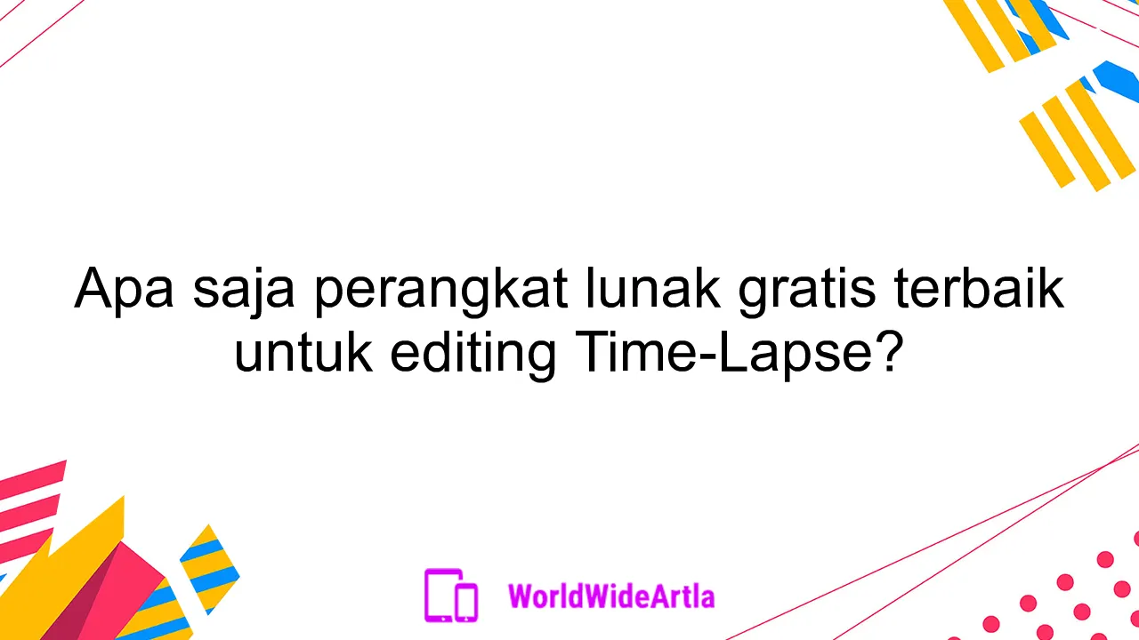 Apa saja perangkat lunak gratis terbaik untuk editing Time-Lapse?