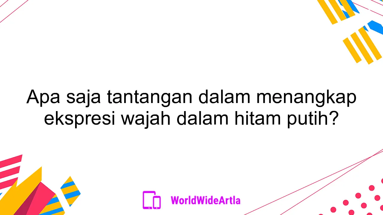 Apa saja tantangan dalam menangkap ekspresi wajah dalam hitam putih?