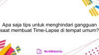 Apa saja tips untuk menghindari gangguan saat membuat Time-Lapse di tempat umum?