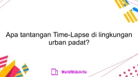 Apa tantangan Time-Lapse di lingkungan urban padat?