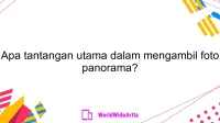 Apa tantangan utama dalam mengambil foto panorama?