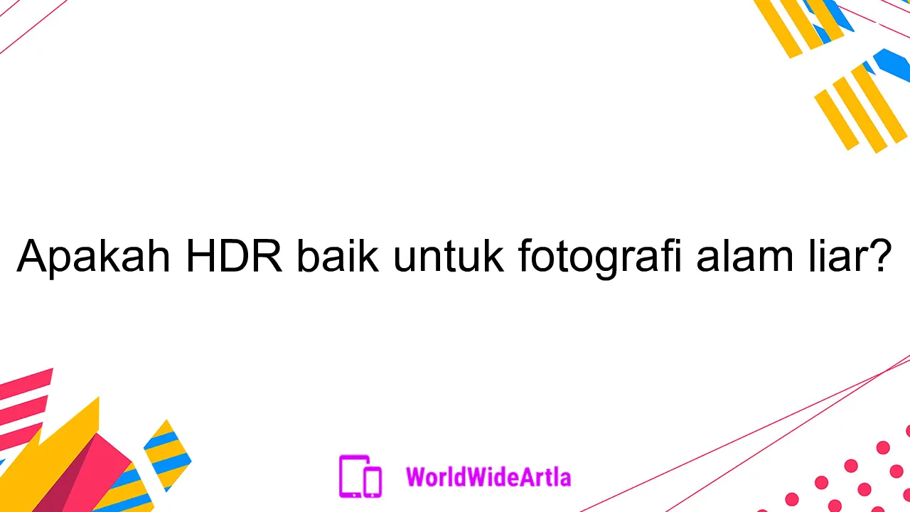 Apakah HDR baik untuk fotografi alam liar?