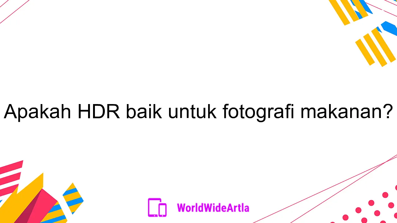 Apakah HDR baik untuk fotografi makanan?