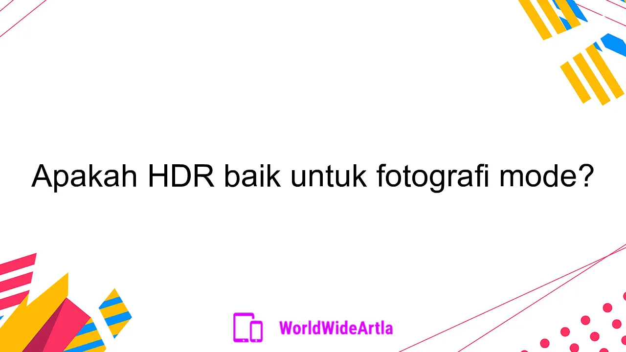 Apakah HDR baik untuk fotografi mode?