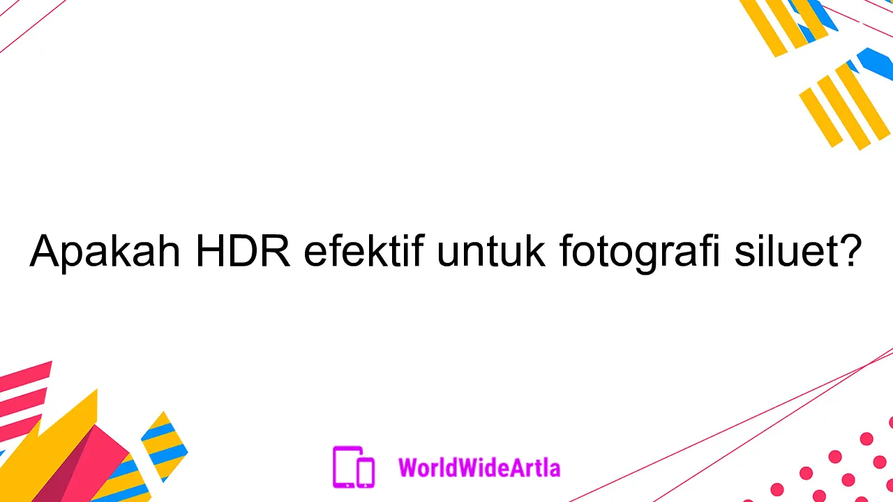 Apakah HDR efektif untuk fotografi siluet?