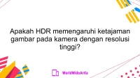 Apakah HDR memengaruhi ketajaman gambar pada kamera dengan resolusi tinggi?