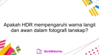 Apakah HDR mempengaruhi warna langit dan awan dalam fotografi lanskap?