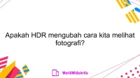 Apakah HDR mengubah cara kita melihat fotografi?